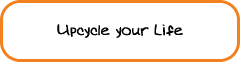 Upcycle your Life